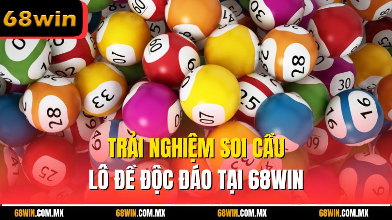 Trải nghiệm soi cầu lô đề độc đáo tại 68WIN