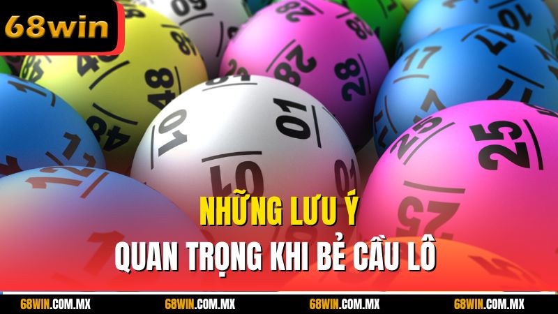 Những lưu ý quan trọng khi bẻ cầu lô