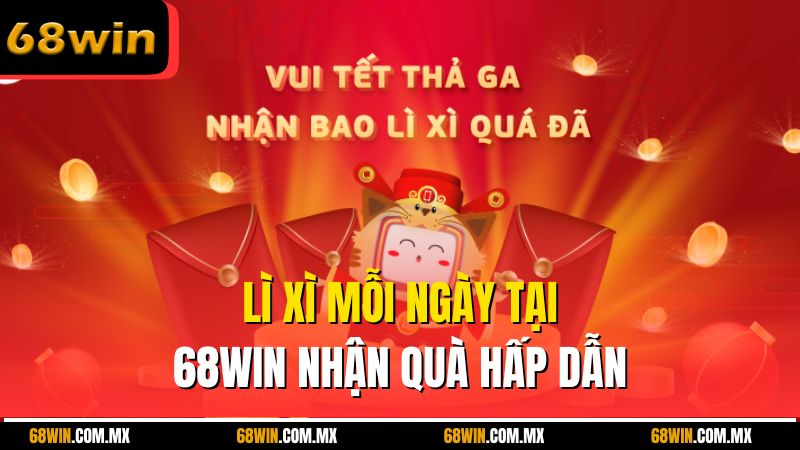 Lì xì mỗi ngày tại 68win nhận quà hấp dẫn