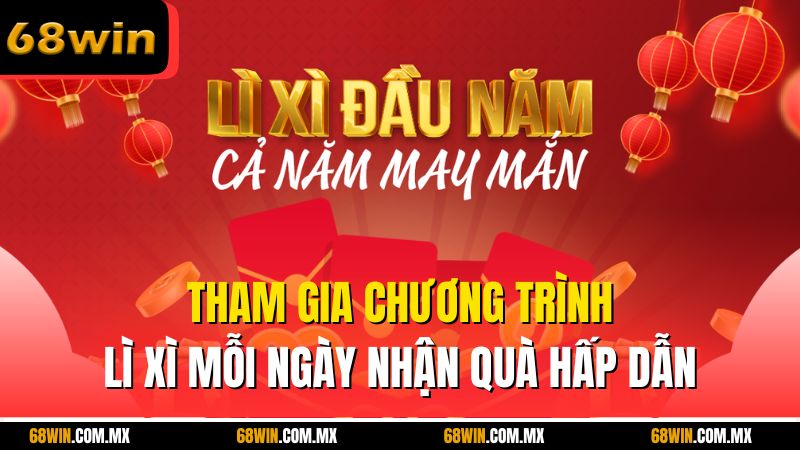 Tham gia chương trình lì xì mỗi ngày nhận quà hấp dẫn