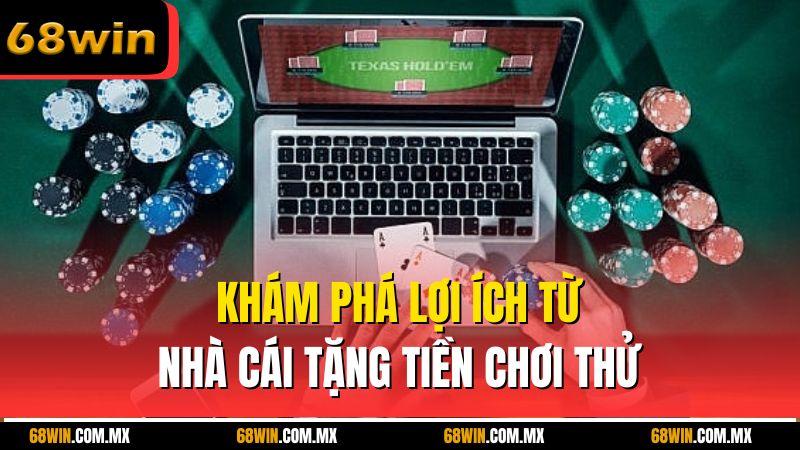 Khám phá lợi ích từ nhà cái tặng tiền chơi thử