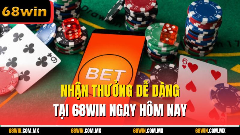 Nhận thưởng dễ dàng tại 68win ngay hôm nay