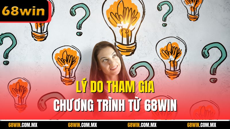 Lý do tham gia chương trình từ 68win