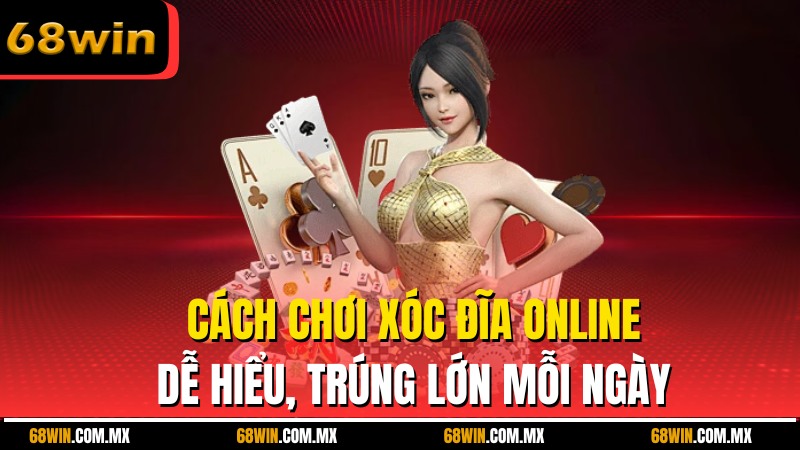 Cách Chơi Xóc Đĩa Online Dễ Hiểu, Trúng Lớn Mỗi Ngày