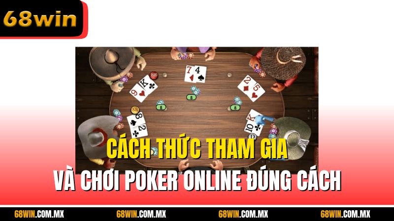 Cách thức tham gia và chơi poker online đúng cách