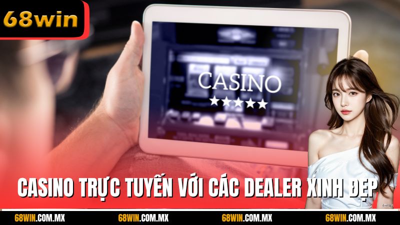 Casino trực tuyến với các dealer xinh đẹp
