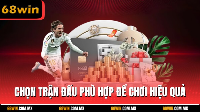 Chọn trận đấu phù hợp để chơi một cách hiệu quả