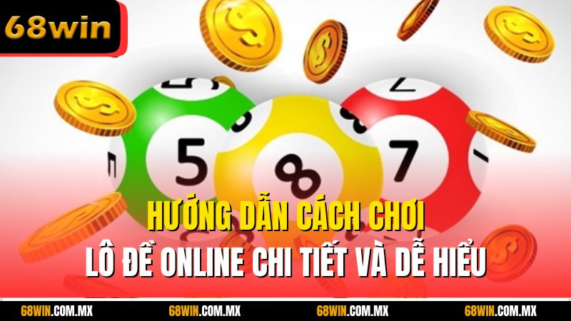 Hướng dẫn cách chơi lô đề online chi tiết và dễ hiểu