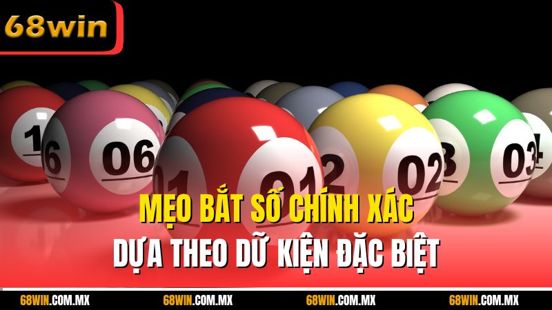 Mẹo bắt số chính xác dựa theo dữ kiện đặc biệt