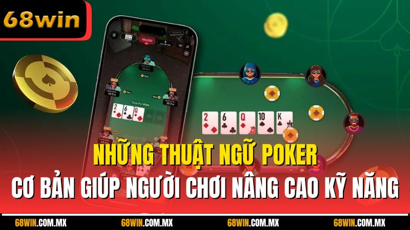 Những thuật ngữ poker cơ bản giúp người chơi nâng cao kỹ năng