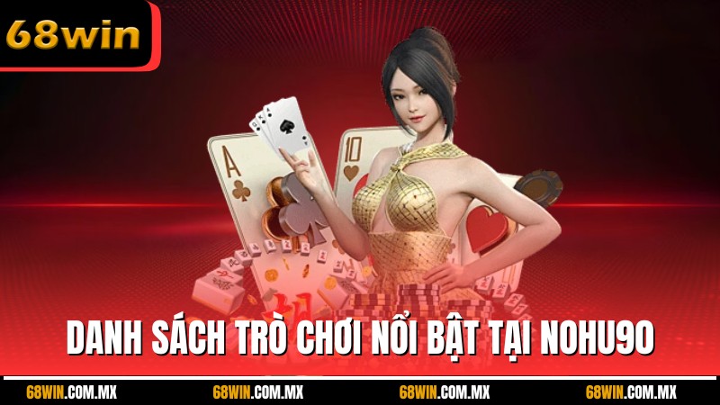Danh sách trò chơi nổi bật tại nohu90 dành cho người chơi cá cược