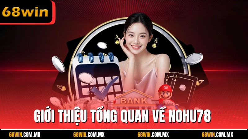 Giới thiệu tổng quan về nohu78 – cổng game đổi thưởng an toàn, uy tín