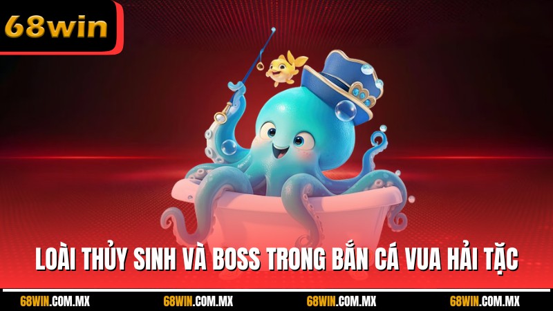 Các loài thủy sinh và boss trong Bắn Cá Vua Hải Tặc 68WIN