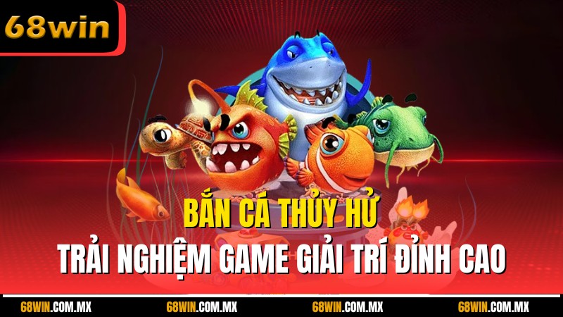 Bắn Cá Thủy Hử – Trải Nghiệm Game Giải Trí Đỉnh Cao