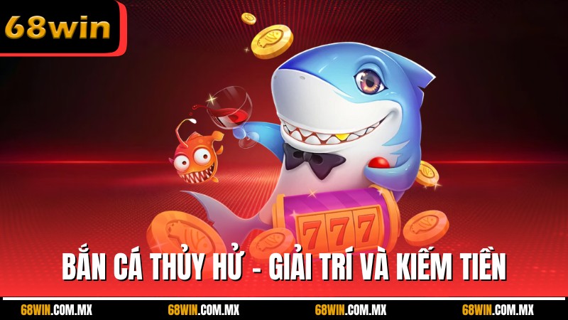 Bắn cá thủy hử – Trò chơi giải trí và kiếm tiền