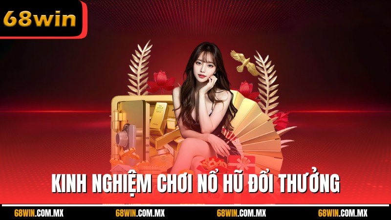 Chia sẻ kinh nghiệm chơi nổ hũ đổi thưởng hiệu quả