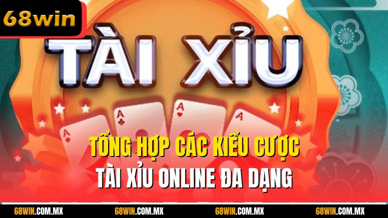 Tổng hợp các kiểu cược tài xỉu online đa dạng