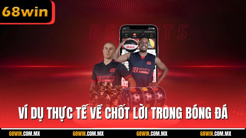Các ví dụ thực tế về chốt lời trong bóng đá